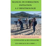 Manuel de formation/ Initiation à l'ornithologie: Connaître et reconnaître les oiseaux de Corse