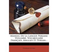 Manuel De La Langue Persane Vulgaire. Vocabulaire Français, Anglais Et Persan...