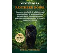 MANUEL DE LA PANTHÈRE NOIRE: Une exploration lucide de la biologie, des responsabilités et de la distance éthique nécessaires pour comprendre l’un des ... et les plus mal compris de la nature