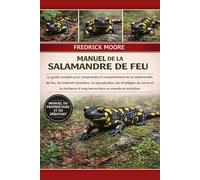 MANUEL DE LA SALAMANDRE DE FEU: Le guide complet pour comprendre le comportement de la salamandre de feu, les habitats forestiers, la reproduction, ... à long terme dans un monde en mutation
