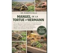 MANUEL DE LA TORTUE D’HERMANN: Tout ce que vous devez savoir sur l'entretien des tortues pour les débutants : enclos extérieur et table d'intérieur, ... en calcium, hydratation et bains, soins...