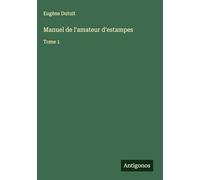 Manuel de l'amateur d'estampes: Tome 1