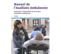 Manuel de l'auxiliaire ambulancier: Préparation à l'attestation de formation d'auxiliaire ambulancier