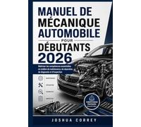 Manuel de mécanique automobile pour débutants 2026: Maîtriser les compétences essentielles en matière de maintenance, de réparation, de diagnostic et d'inspection