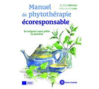 Manuel de phytothérapie écoresponsable: Se soigner sans piller la planète