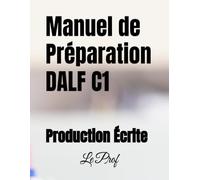 Manuel de Préparation DALF C1: Production Écrite
