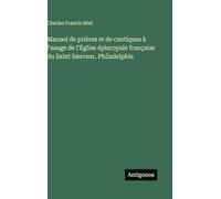 Manuel de prières et de cantiques à l'usage de l'Église épiscopale française du Saint Sauveur, Philadelphie