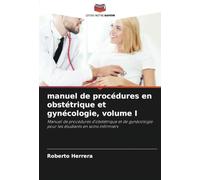 manuel de procédures en obstétrique et gynécologie, volume I: Manuel de procédures d'obstétrique et de gynécologie pour les étudiants en soins infirmiers