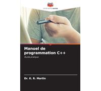 Manuel de programmation C++: Guide pratique