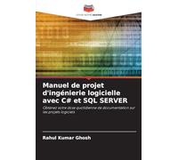 Manuel de projet d'ingénierie logicielle avec C# et SQL SERVER: Obtenez votre dose quotidienne de documentation sur les projets logiciels