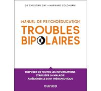 Manuel de psychoéducation troubles bipolaires: Disposer de toutes les informations, stabiliser la maladie, améliorer le suivi thérapeutique