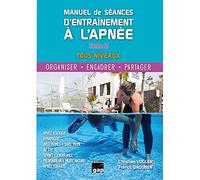 Manuel de séances d'entraînement à l'apnée Tous niveaux - Organiser, encadrer, partager: Tome 2