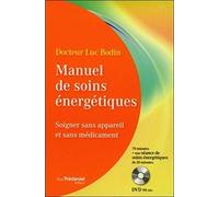 Manuel de soins énergétiques: Soigner sans appareil et sans médicament