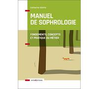 Manuel de Sophrologie: Fondements, concepts et pratique du métier