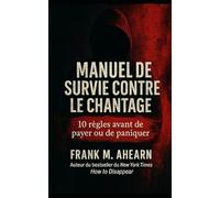 Manuel de survie contre le chantage :: 10 règles avant de payer ou de paniquer (The Blackmail Survival Manual Series)