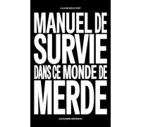 Manuel de survie dans ce monde de merde: Et d'autres choses sur la liberté, la jouissance et la vie...