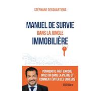 Manuel de survie dans la jungle immobilière: Pourquoi il faut encore investir dans la pierre et comment éviter les erreurs