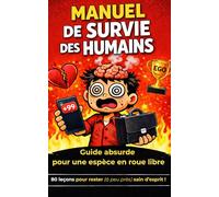 Manuel de Survie des Humains : 80 leçons pour rester (à peu près) sain d’esprit dans un monde qui s’emballe
