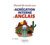 Manuel de survie pour l'Agrégation interne d'anglais (CAPES/AGREGATION)