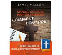 Manuel de survie pour les paroisses, comment démarrer: Un guide pour transformer votre paroisse étape par étape
