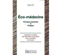 Manuel d'éco-médecine: Anticiper la maladie par détection et neutralisation des causes mentales, environnementales et spirituelles