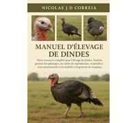 MANUEL D'ÉLEVAGE DE DINDES: Votre ressource complète pour l'élevage de dindes, l'aménagement des pâturages, les cycles de reproduction, la ... et la stabilité à long terme du troupeau.