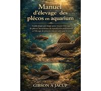 Manuel d'élevage des plécos en aquarium: Guide étape par étape pour réussir l'élevage de plécos, les systèmes de reproduction professionnels et l'élevage de poissons robustes prêts pour la vente