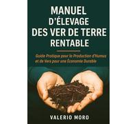 Manuel d'élevage des ver de terre rentable: Guide pratique pour la production d’humus et de vers pour une économie circulaire (Agroecologia)