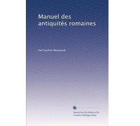 Manuel des antiquités romaines, par Théodore Mommsen & Joachim Marquardt. Traduit de l'allemand sous la direction de M. Gustave Humbert. De l'organisation financière chez les romains par Joachim Marquardt. Traduite avec l'autorisation des auteurs sur la deuxième édition allemande, par Albert Vigié
