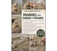 MANUEL DES CHIENS DE PRAIRIE: Tout ce que vous devez savoir sur l'entretien des rongeurs sociaux : aspects légaux, logement en couple, bac à fouiller ... foin, apprivoisement et apprentissage du...
