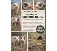 MANUEL DES COCHONS NAINS: Tout ce que vous devez savoir et guide complet du propriétaire : conception de l’enclos et du pâturage, contrôle du poids et ... du milieu et activités de fouissag...