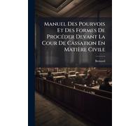 Manuel Des Pourvois Et Des Formes De ProcÃ(c)der Devant La Cour De Cassation En Matière Civile