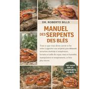 MANUEL DES SERPENTS DES BLÉS: Tout ce que vous devez savoir et les soins à apporter aux serpents pour débutants : terrarium sécurisé et température, ... et tempérament, et bien plus encore.