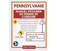 Manuel d'examen du permis de conduire de Pennsylvanie 2025-2026: Guide d'étude tout-en-un avec plus de 300 questions pratiques - Couvrant les règles ... des réponses et des conseils d'examen