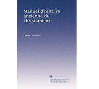 Manuel d'histoire ancienne du christianisme