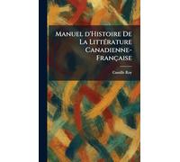 Manuel d'Histoire De La LittÃ(c)rature Canadienne-Française