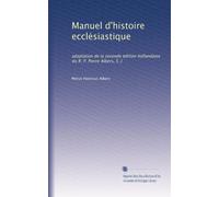 Manuel d'histoire eccl?siastique: adaptation de la seconde ?dition hollandaise du R. P. Pierre Albers, S. J: Volume 2
