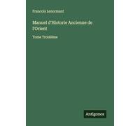 Manuel d'Historie Ancienne de l'Orient: Tome Troisième