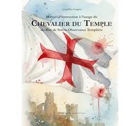 Manuel d'instruction à l'usage du Chevalier du Temple du Rite de Stricte Observance Templière: 4