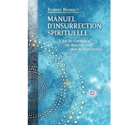 Manuel d'insurrection spirituelle: L'art de cheminer en douceur vers plus de conscience
