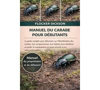 MANUEL DU CARABE POUR DÉBUTANTS: Le guide complet pour débutants sur l’identification des carabes, leur comportement, leur habitat, leurs bénéfices au ... en toute sécurité et les soins responsables