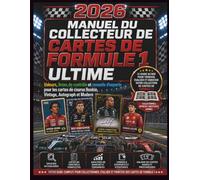 MANUEL DU COLLECTEUR DE CARTES DE FORMULE 1 ULTIME 2026: Valeurs, listes de contrôle et conseils d'experts pour les cartes de course Rookie, Vintage, Autograph et Modern