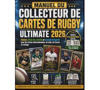 MANUEL DU COLLECTEUR DE CARTES DE RUGBY ULTIMATE 2026: Valeurs, listes de contrôle et conseils d'experts pour les cartes internationales, de club, de recrue et vintage