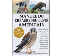 MANUEL DU CRÉAURE FEUILLETÉ AMÉRICAIN: Le guide professionnel complet sur les soins, le dressage en fauconnerie, le comportement, la santé et la ... et aux passionnés de rapaces confirmés.