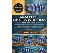 MANUEL DU CYPHOTILAPIA FRONTOSA POUR DÉBUTANTS: Le guide complet sur les soins du Cyphotilapia frontosa, l’installation de l’aquarium, les paramètres ... la reproduction et la santé à long terme