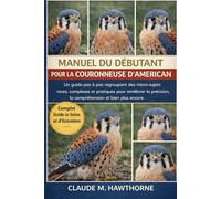 MANUEL DU DÉBUTANT POUR LA COURONNEUSE D'AMERICAN: Un guide pas à pas regroupant des micro-sujets rares, complexes et pratiques pour améliorer la précision, la compréhension et bien plus encore.