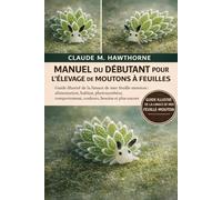 MANUEL DU DÉBUTANT POUR L'ÉLEVAGE DE MOUTONS À FEUILLES: Guide illustré de la limace de mer feuille-mouton : alimentation, habitat, photosynthèse, comportement, couleurs, besoins et plus encore