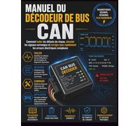 MANUEL DU DÉCODEUR DE BUS CAN: Comment isoler les défauts du réseau, décoder les signaux corrompus et corriger plus rapidement les erreurs électriques complexes