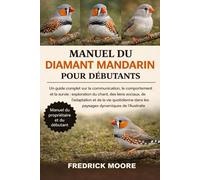 MANUEL DU DIAMANT MANDARIN POUR DÉBUTANTS: Un guide complet sur la communication, le comportement et la survie : exploration du chant, des liens ... dans les paysages dynamiques de l’Australie