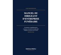 Manuel du Dirigeant d'Entreprise Funéraire: Formation complémentaire - Conforme à l'arrêté du 15 juillet 2025 modifiant l'arrêté du 30 avril 2012